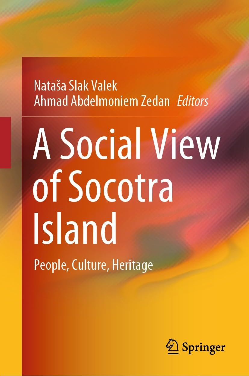 A Social View of Socotra Island: People, Culture, Heritage A Social View of Socotra Island: People, Culture, Heritage edited by Nataša Slak Valek and Ahmad Abdelmoniem Zedan book cover
