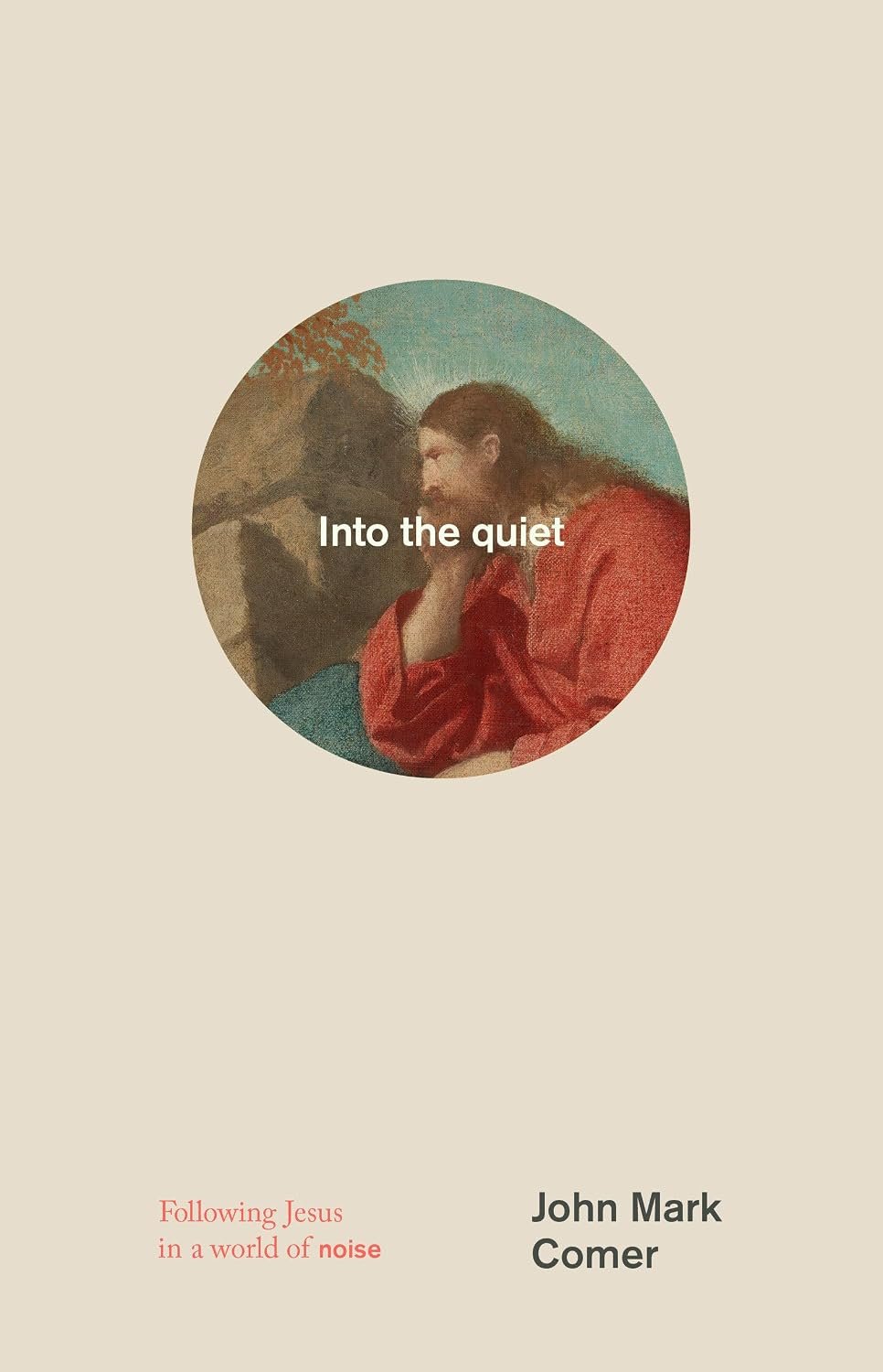 Into the Quiet Into the quiet: Following Jesus in a world of noise by John Mark Comer book cover