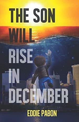 The Son Will Rise In December by Eddie Pabon book cover