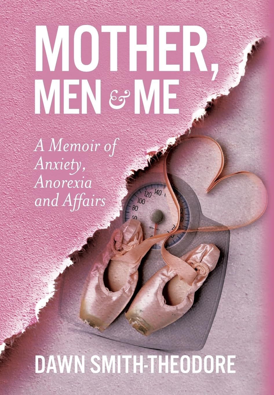 Mother, Men and Me Mother, Men and Me: A Memoir of Anxiety, Anorexia and Affairs by Dawn Smith-Theodore book cover