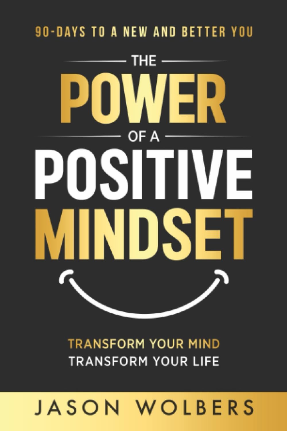 The Power of a Positive Mindset The Power of a Positive Mindset by Jason Wolbers book cover