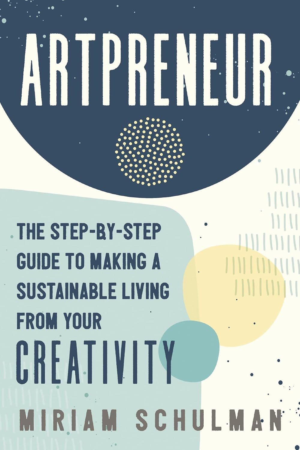 Artpreneur by Miriam Schulman, with bold lettering and abstract blue, teal and yellow shapes