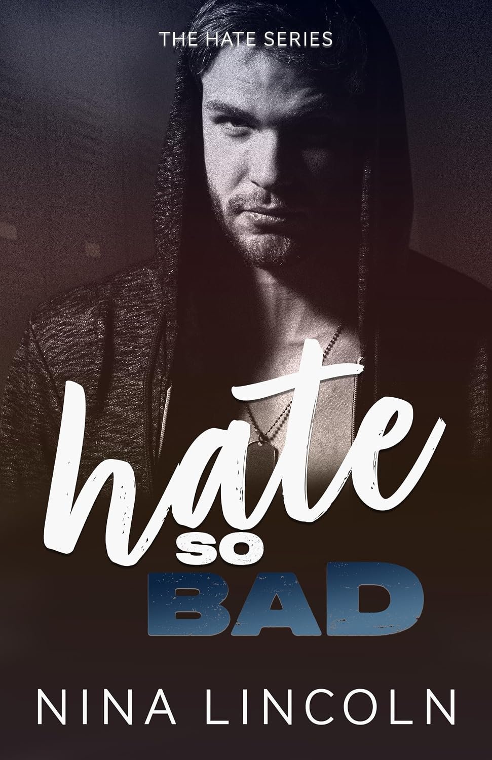 Hate So Bad Hate So Bad by Nina Lincoln, with a dark portrait of a hooded man and white and blue title lettering