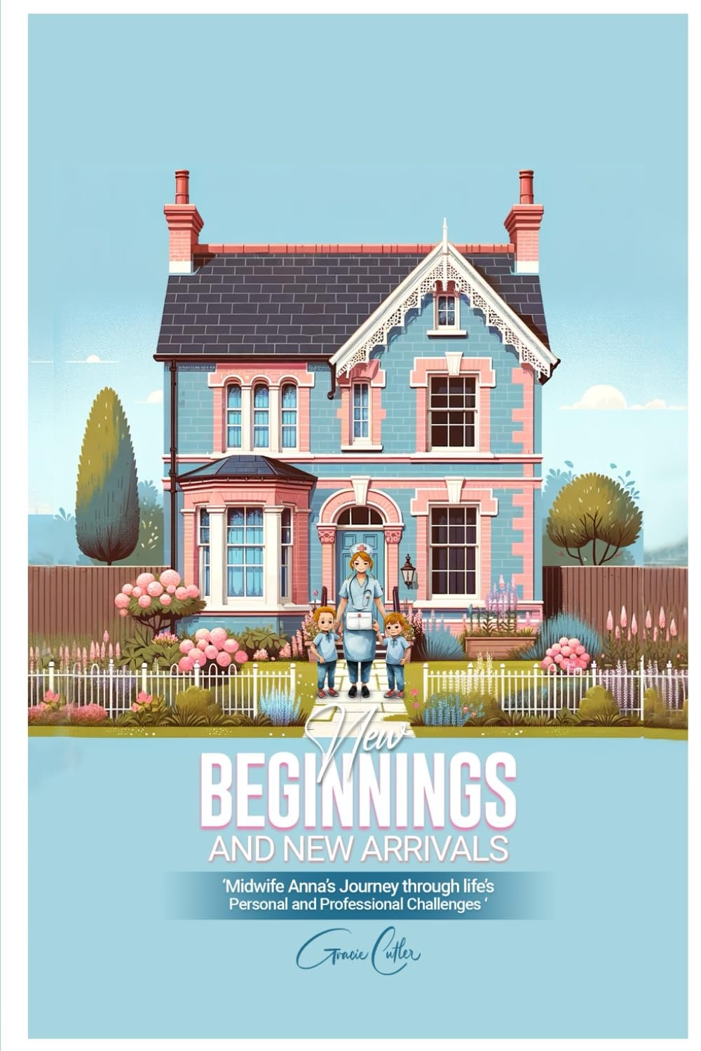 New beginnings and New Arrivals: Midwife Anna's journey through life's personal and professional Challenges by Gracie Cutler book cover