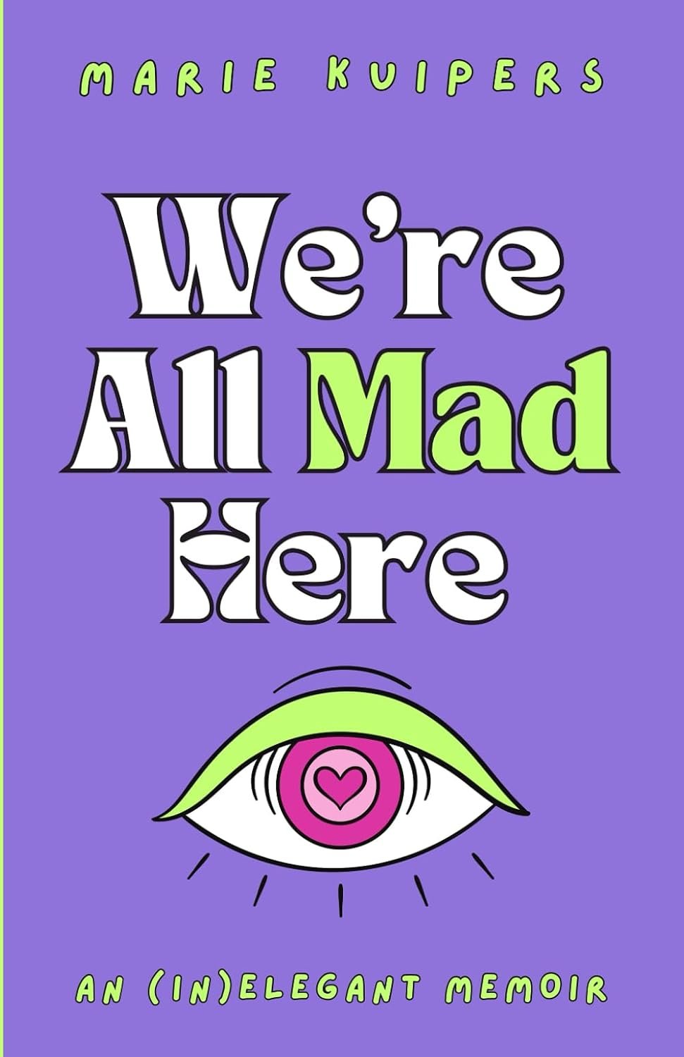 We're All Mad Here: an (in)elegant memoir by Marie Kuipers book cover
