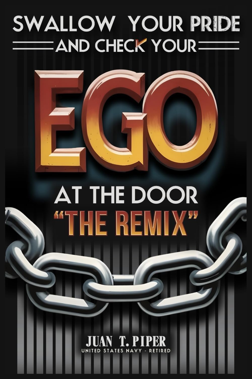 SWALLOW YOUR PRIDE AND CHECK YOUR EGO AT THE DOOR: "THE REMIX" BY JUAN T. by Juan T. Piper book cover