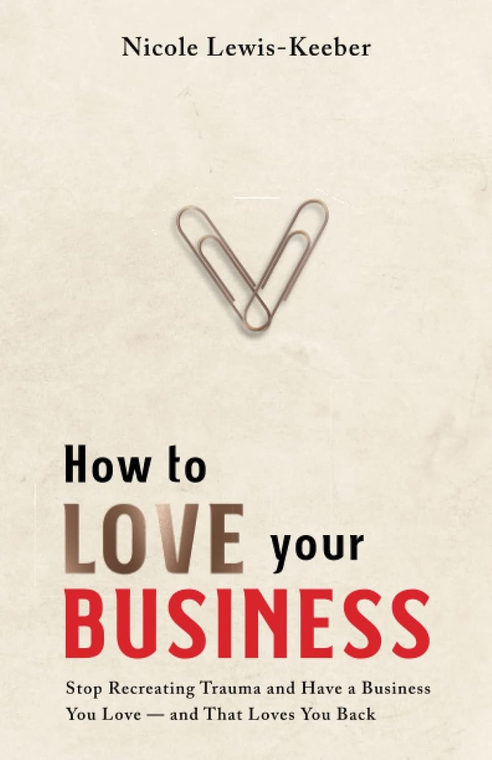 How to Love Your Business by Nicole Lewis-Keeber book cover
