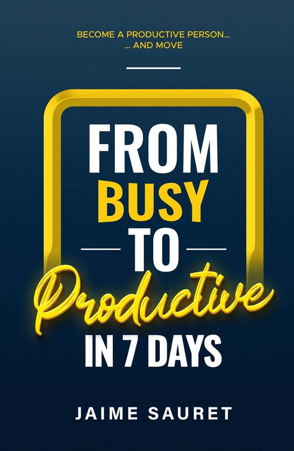 from Busy to Productive from Busy to Productive by Jaime Sauret book cover