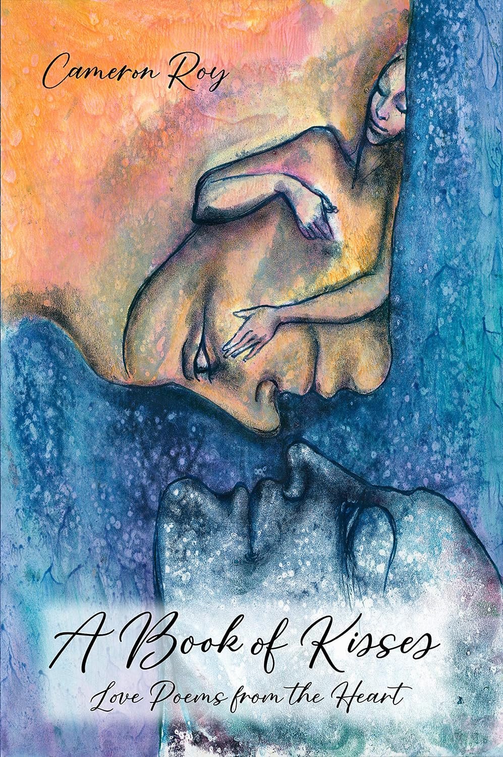 Book cover of A Book of Kisses: Love Poems from the Heart by Cameron Roy