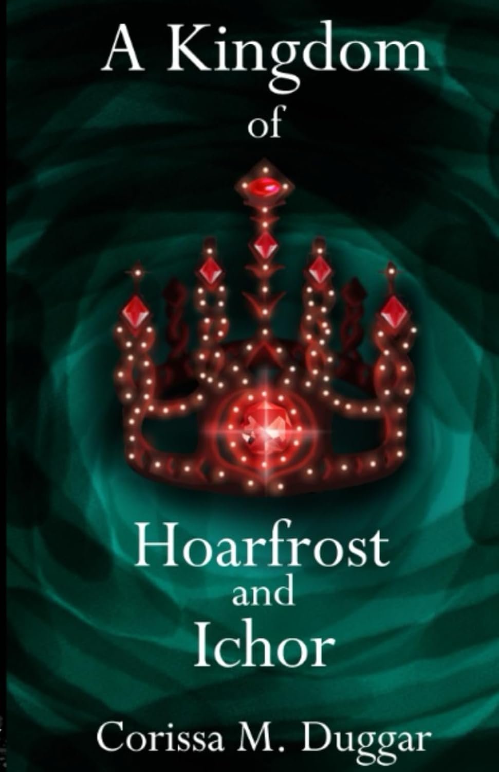 Book cover for A Kingdom of Hoarfrost and Ichor by Corissa M Duggar