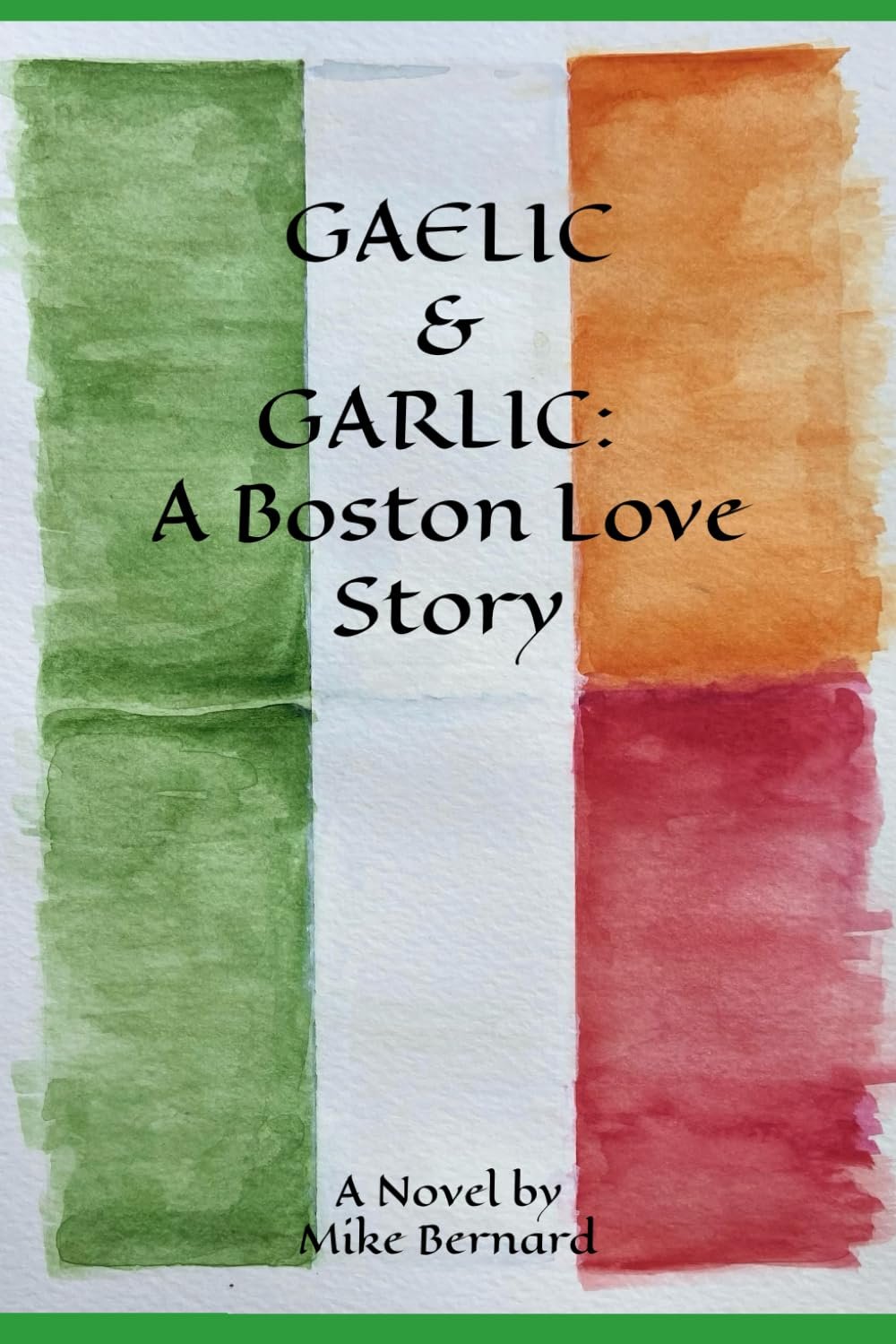 GAELIC & GARLIC: A Boston Love Story Book cover for GAELIC & GARLIC: A Boston Love Story by Mike Bernard