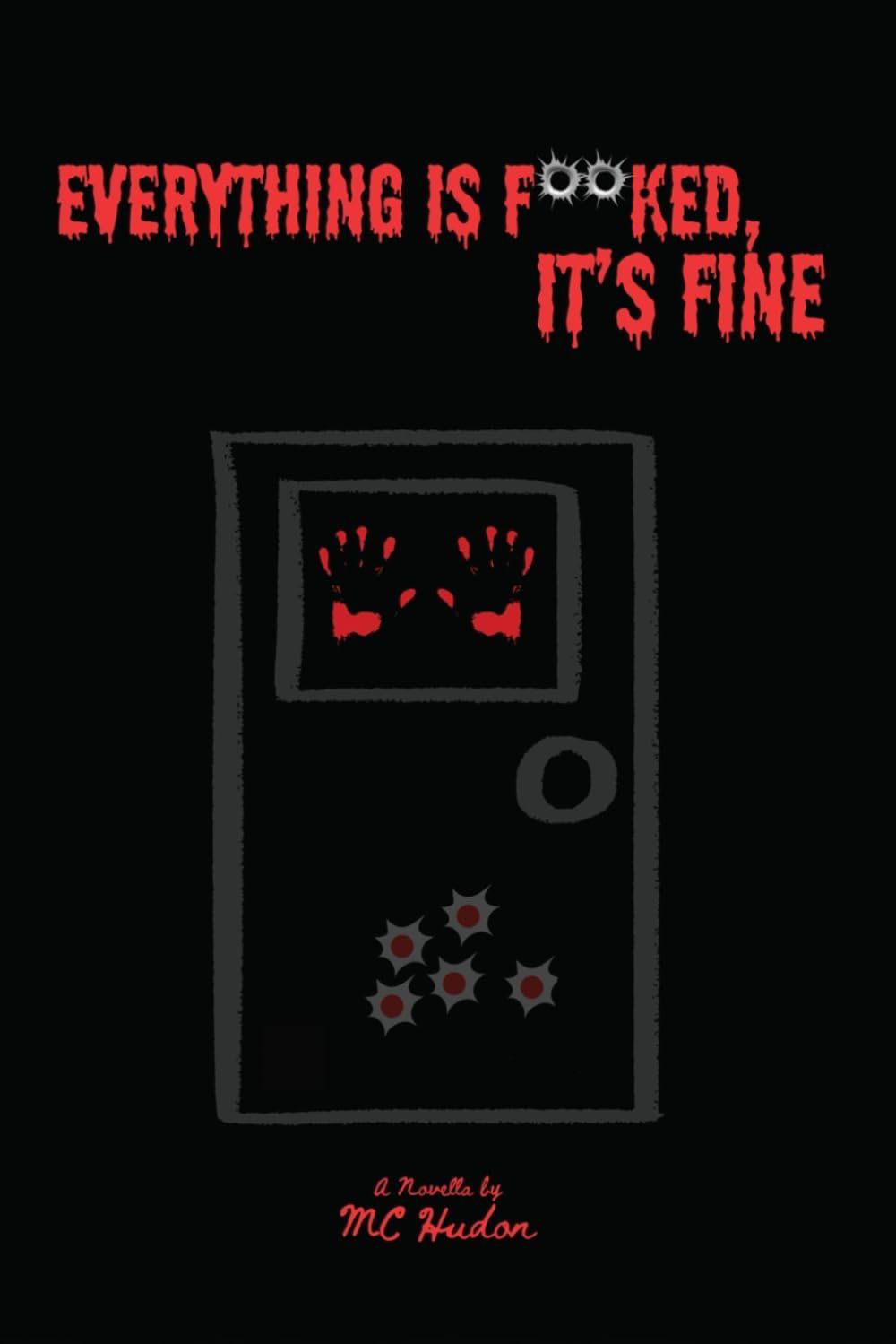 Everything is F**ked, It’s Fine Book cover of Everything is F**ked, It’s Fine by M.C. Hudon